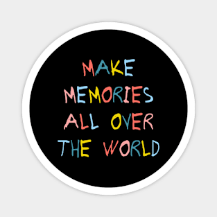 Make memories all over the world. Magnet